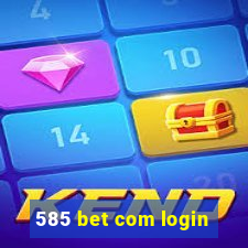 585 bet com login